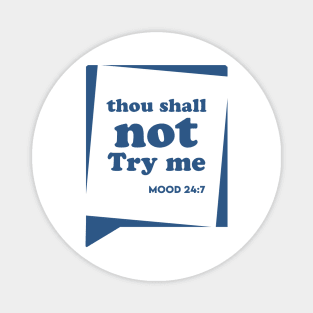 Thou Shall not Try me Magnet